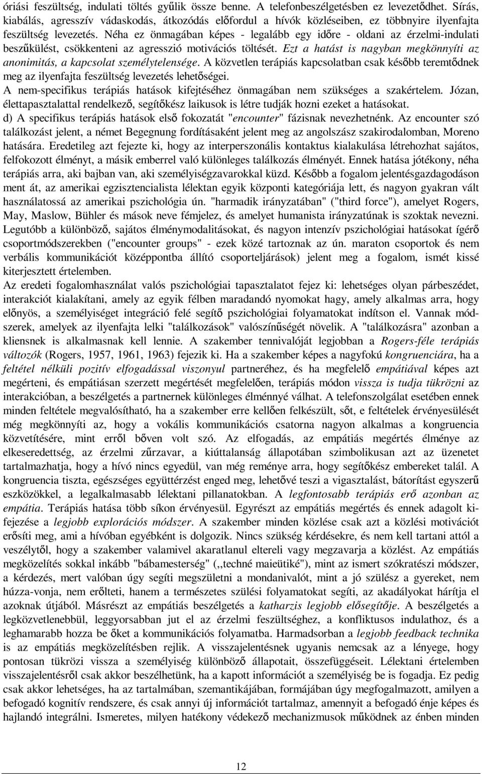 Néha ez önmagában képes - legalább egy id re - oldani az érzelmi-indulati besz külést, csökkenteni az agresszió motivációs töltését.