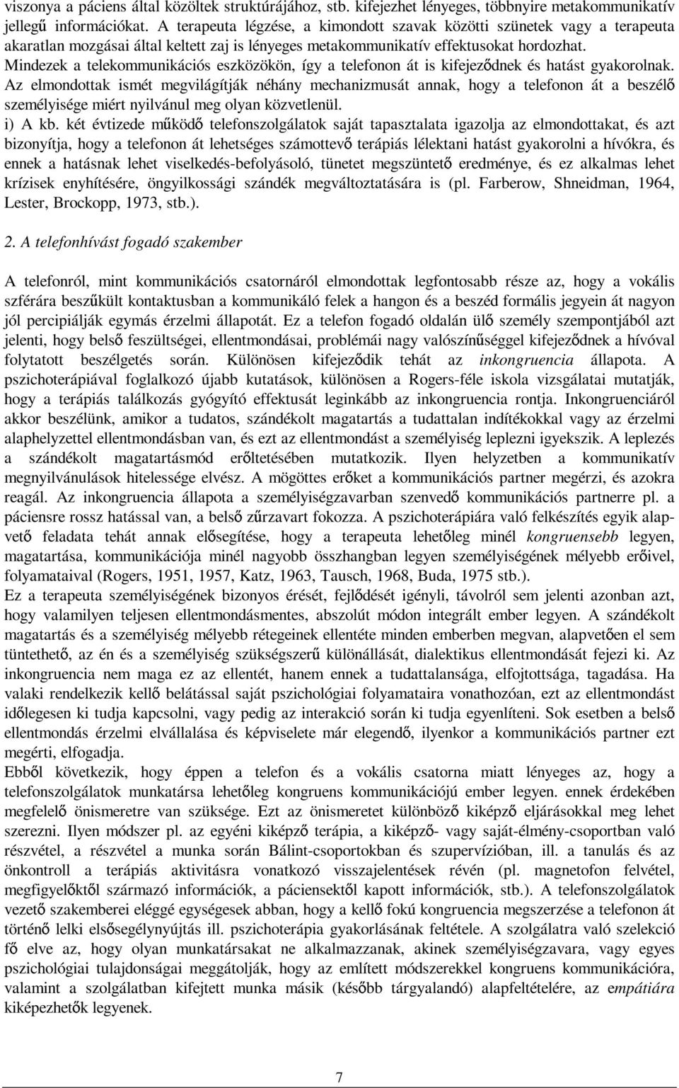 Mindezek a telekommunikációs eszközökön, így a telefonon át is kifejez dnek és hatást gyakorolnak.