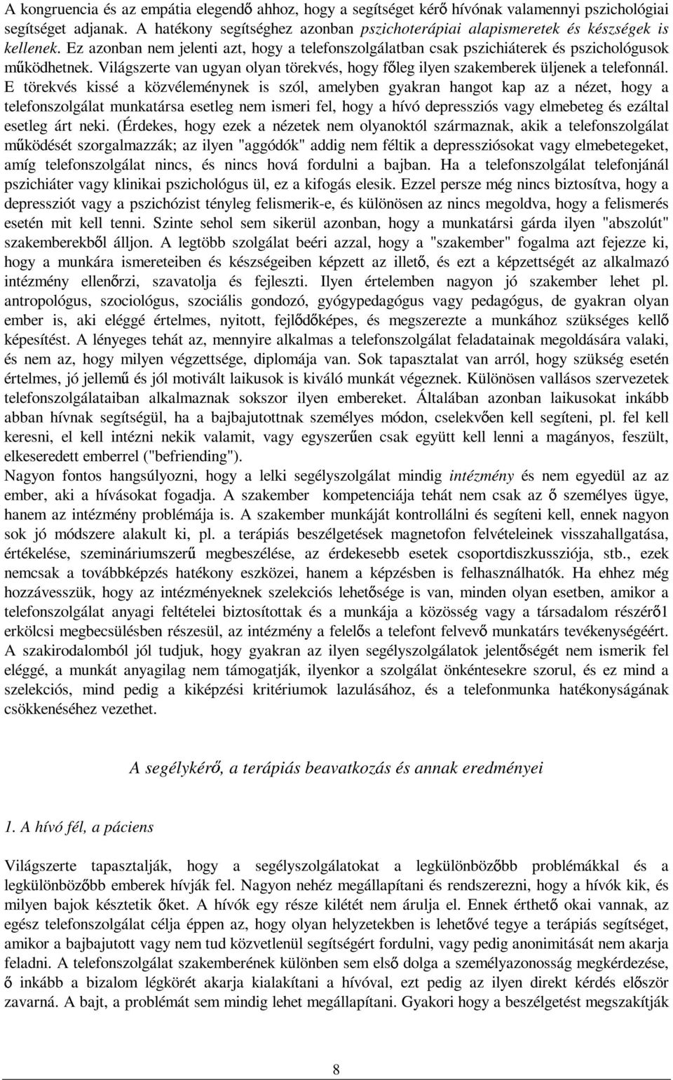 Világszerte van ugyan olyan törekvés, hogy f leg ilyen szakemberek üljenek a telefonnál.