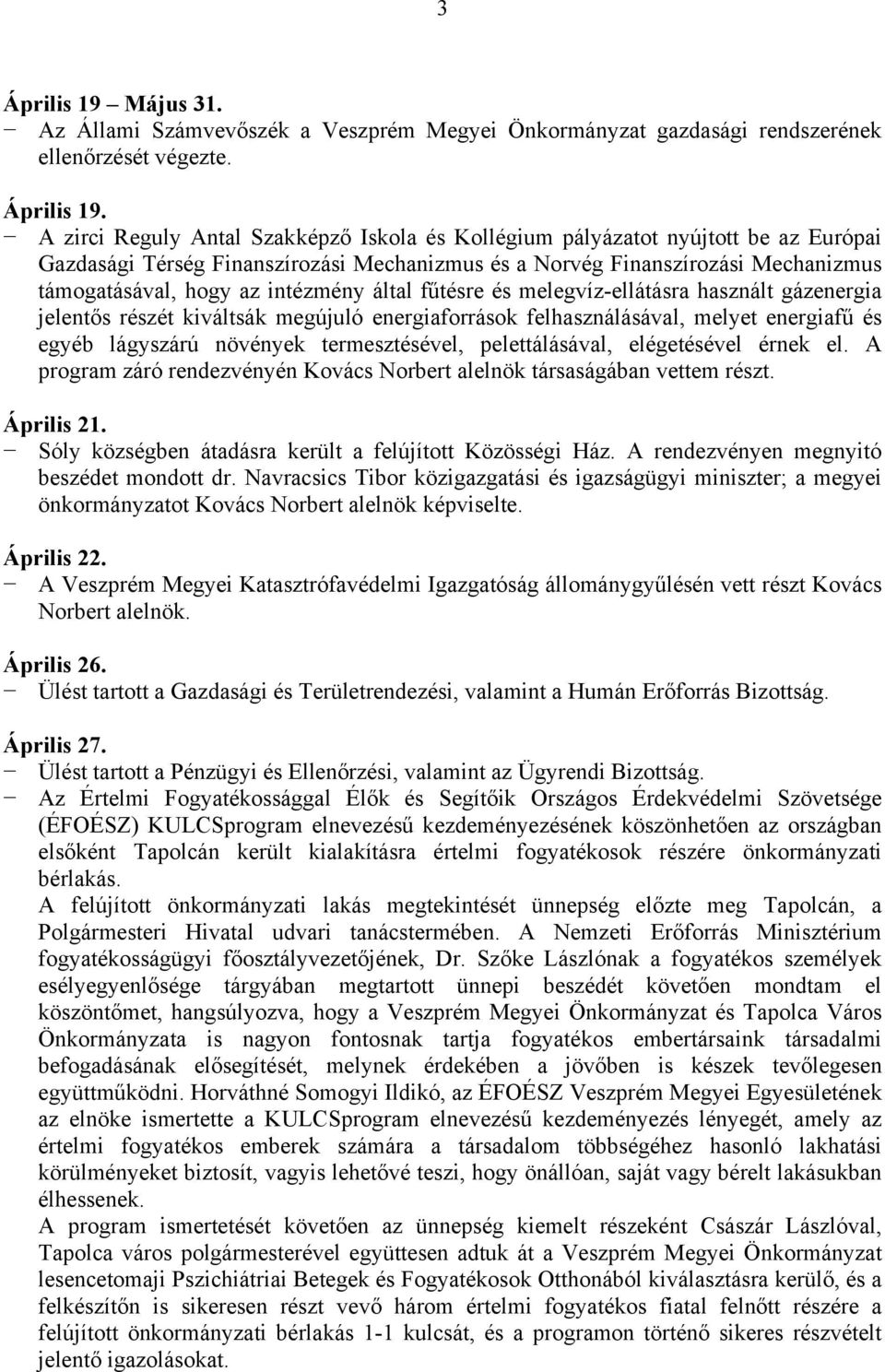 A zirci Reguly Antal Szakképző Iskola és Kollégium pályázatot nyújtott be az Európai Gazdasági Térség Finanszírozási Mechanizmus és a Norvég Finanszírozási Mechanizmus támogatásával, hogy az