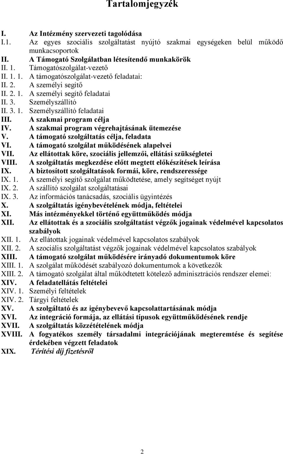 A szakmai program célja IV. A szakmai program végrehajtásának ütemezése V. A támogató szolgáltatás célja, feladata VI. A támogató szolgálat működésének alapelvei VII.