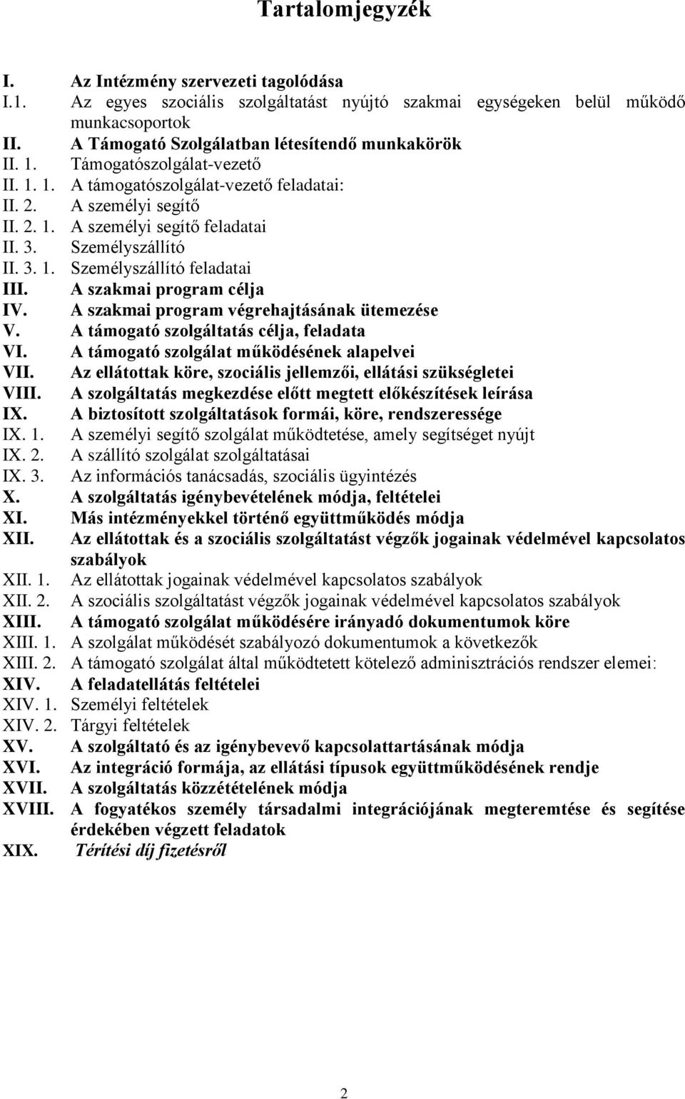 A szakmai program célja IV. A szakmai program végrehajtásának ütemezése V. A támogató szolgáltatás célja, feladata VI. A támogató szolgálat működésének alapelvei VII.