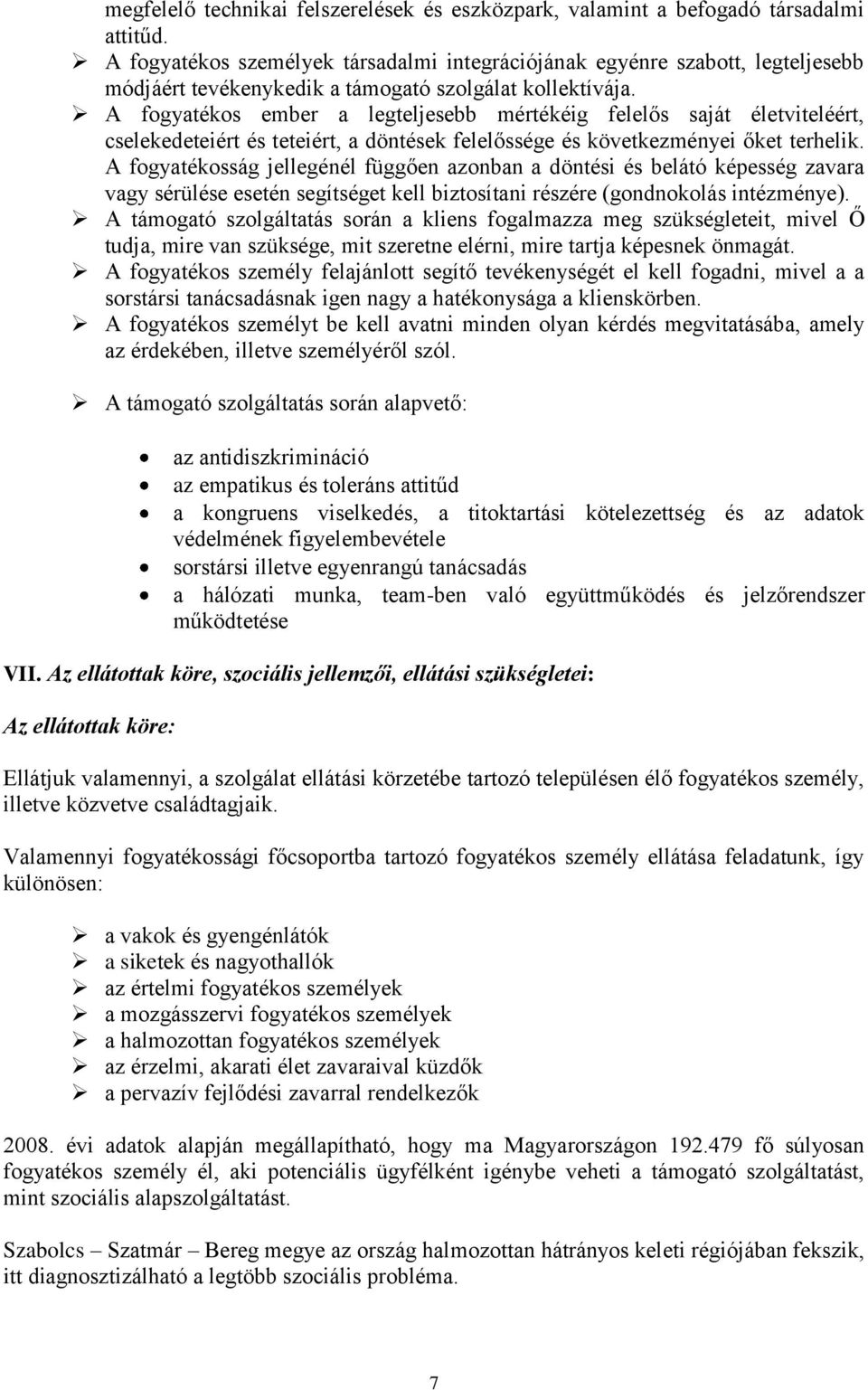 A fogyatékos ember a legteljesebb mértékéig felelős saját életviteléért, cselekedeteiért és teteiért, a döntések felelőssége és következményei őket terhelik.