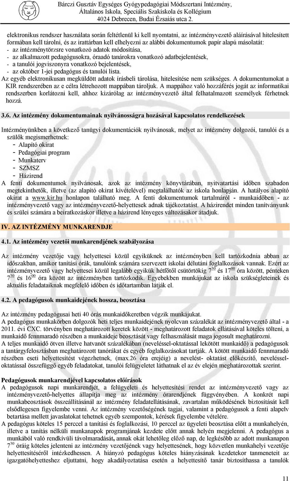 október 1-jei pedagógus és tanulói lista. Az egyéb elektronikusan megküldött adatok írásbeli tárolása, hitelesítése nem szükséges.