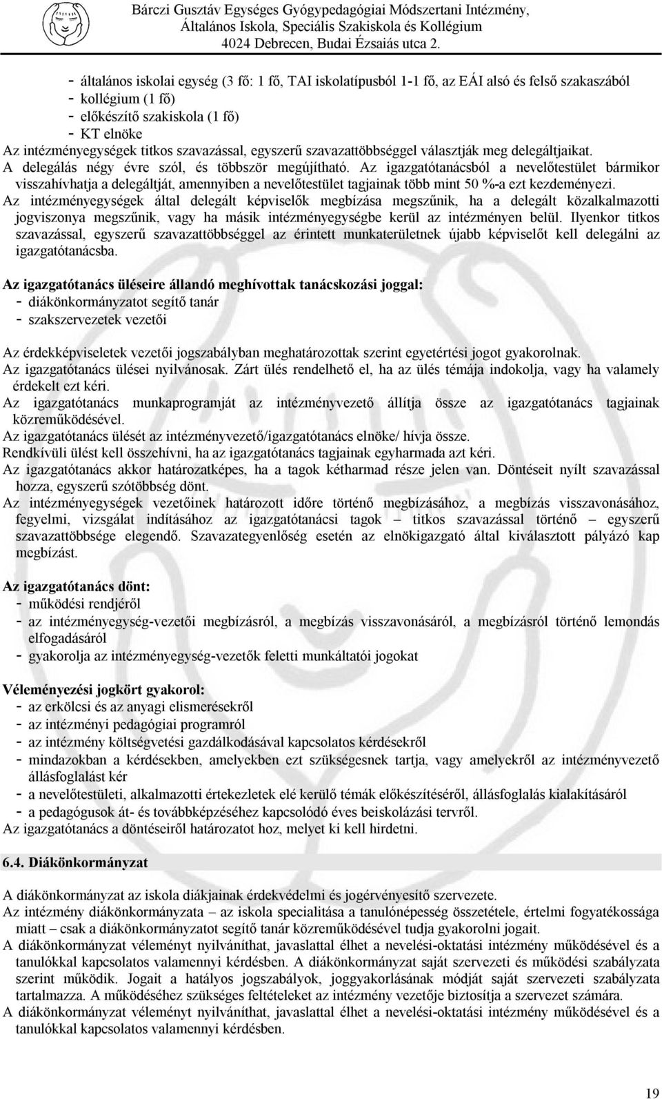 Az igazgatótanácsból a nevelőtestület bármikor visszahívhatja a delegáltját, amennyiben a nevelőtestület tagjainak több mint 50 %-a ezt kezdeményezi.