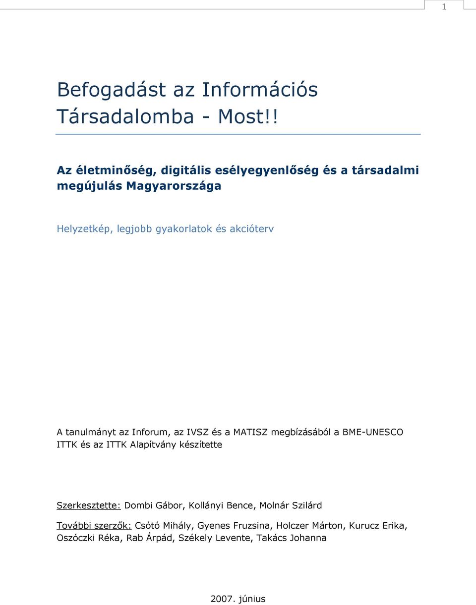 akcióterv A tanulmányt az Inforum, az IVSZ és a MATISZ megbízásából a BME-UNESCO ITTK és az ITTK Alapítvány készítette