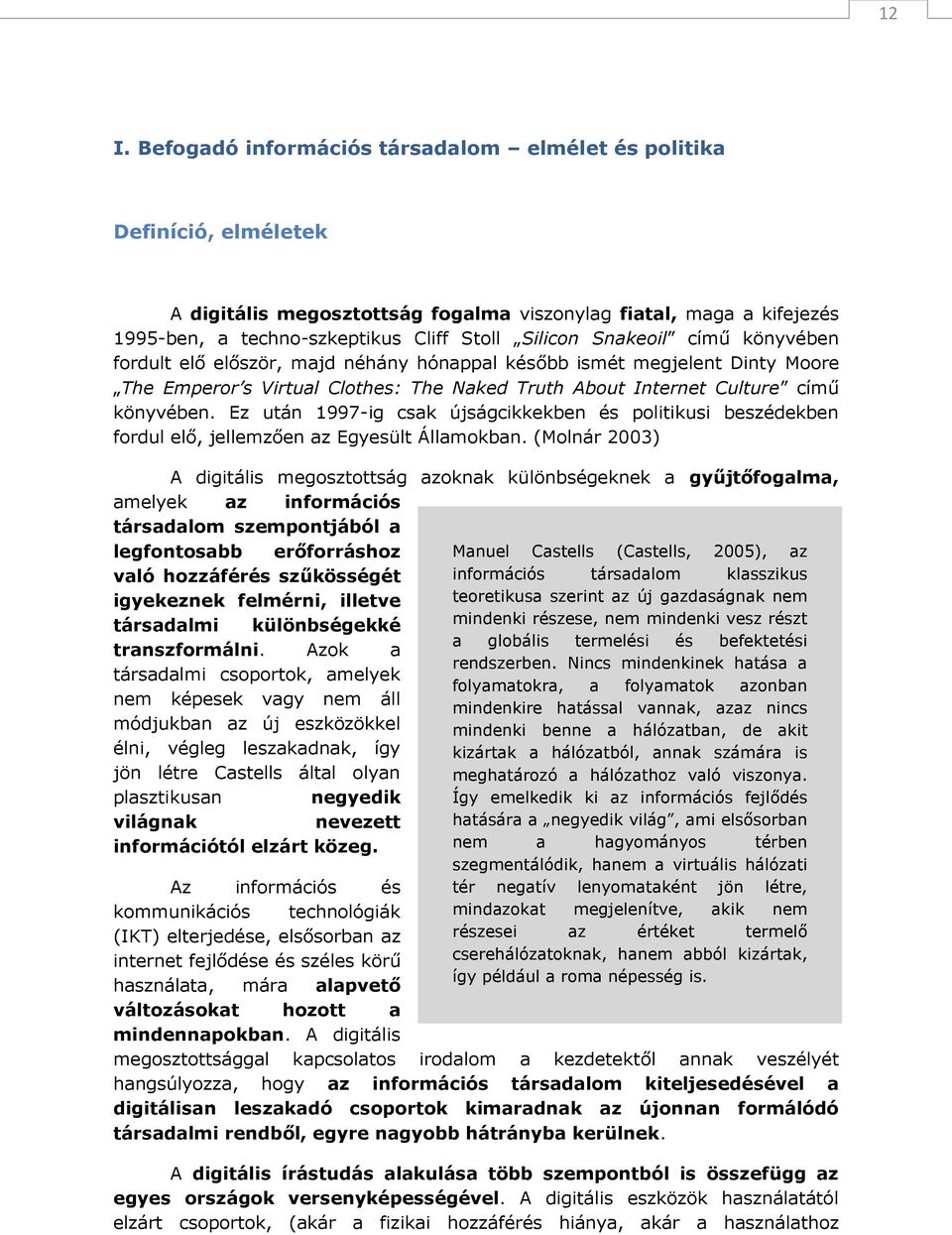 Ez után 1997-ig csak újságcikkekben és politikusi beszédekben fordul elő, jellemzően az Egyesült Államokban.