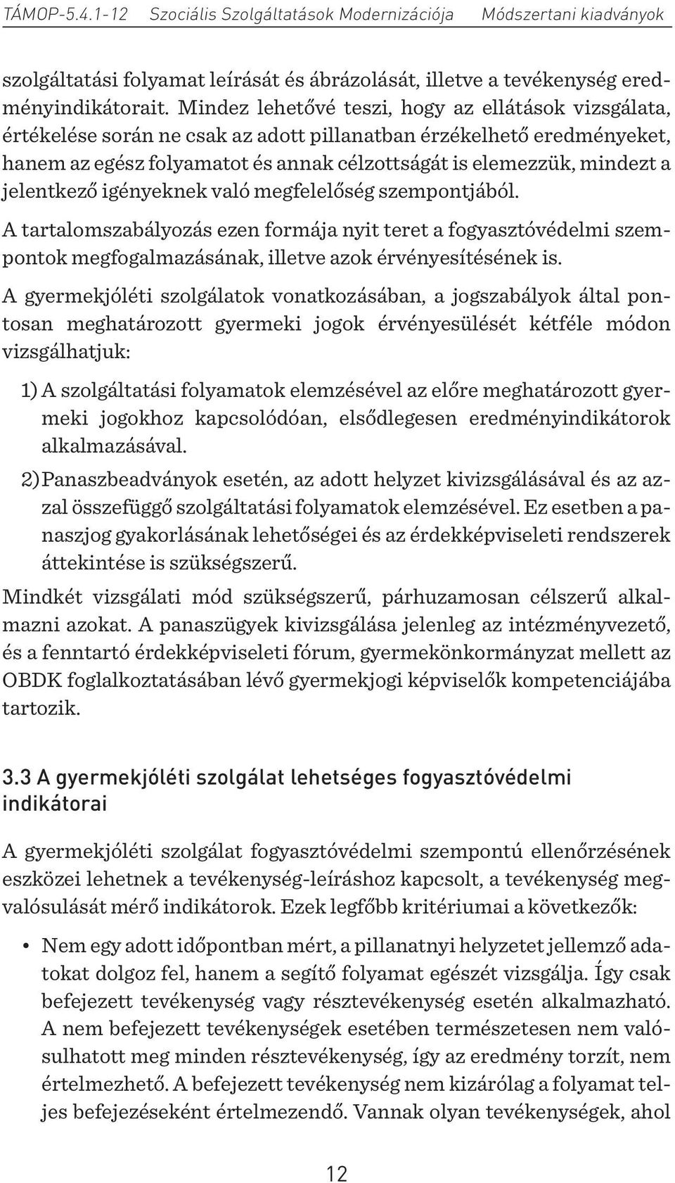 jelentkező igényeknek való megfelelőség szempontjából. A tartalomszabályozás ezen formája nyit teret a fogyasztóvédelmi szempontok megfogalmazásának, illetve azok érvényesítésének is.