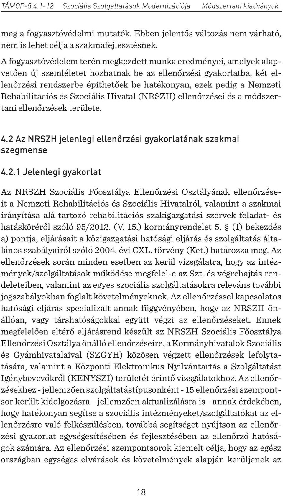 Nemzeti Rehabilitációs és Szociális Hivatal (NRSZH) ellenőrzései és a módszertani ellenőrzések területe. 4.2 