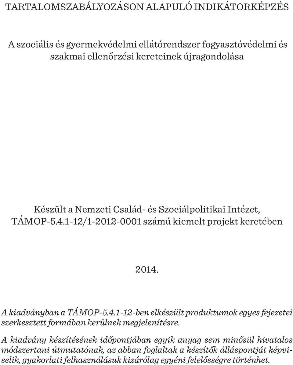A kiadványban a TÁMOP-5.4.1-12-ben elkészült produktumok egyes fejezetei szerkesztett formában kerülnek megjelenítésre.