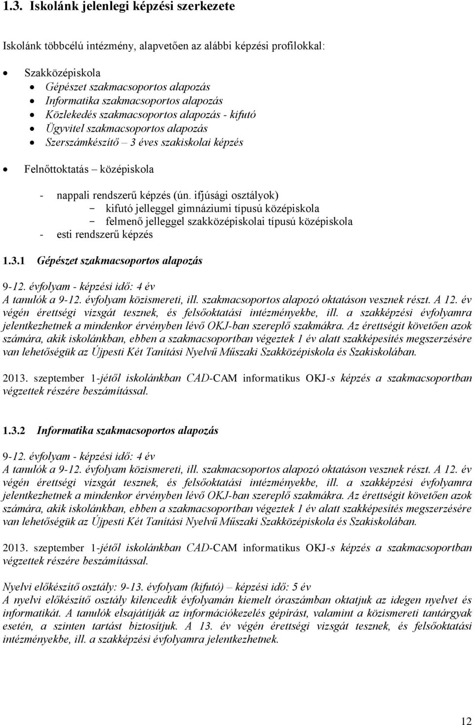 ifjúsági osztályok) kifutó jelleggel gimnáziumi típusú középiskola felmenő jelleggel szakközépiskolai típusú középiskola esti rendszerű képzés 1.3.1 Gépészet szakmacsoportos alapozás 91.