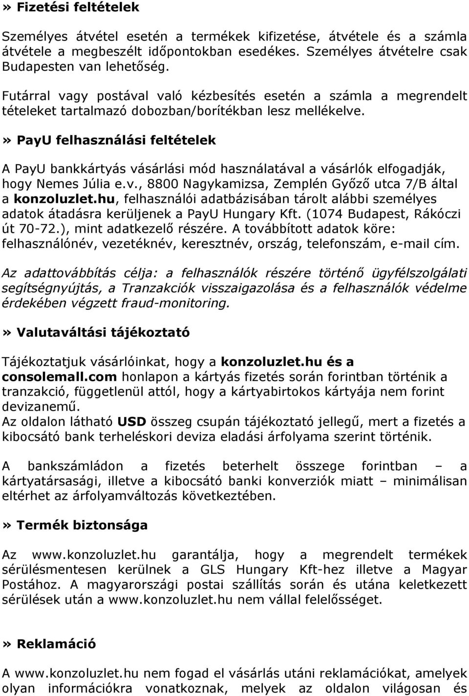 » PayU felhasználási feltételek A PayU bankkártyás vásárlási mód használatával a vásárlók elfogadják, hogy Nemes Júlia e.v., 8800 Nagykamizsa, Zemplén Győző utca 7/B által a konzoluzlet.