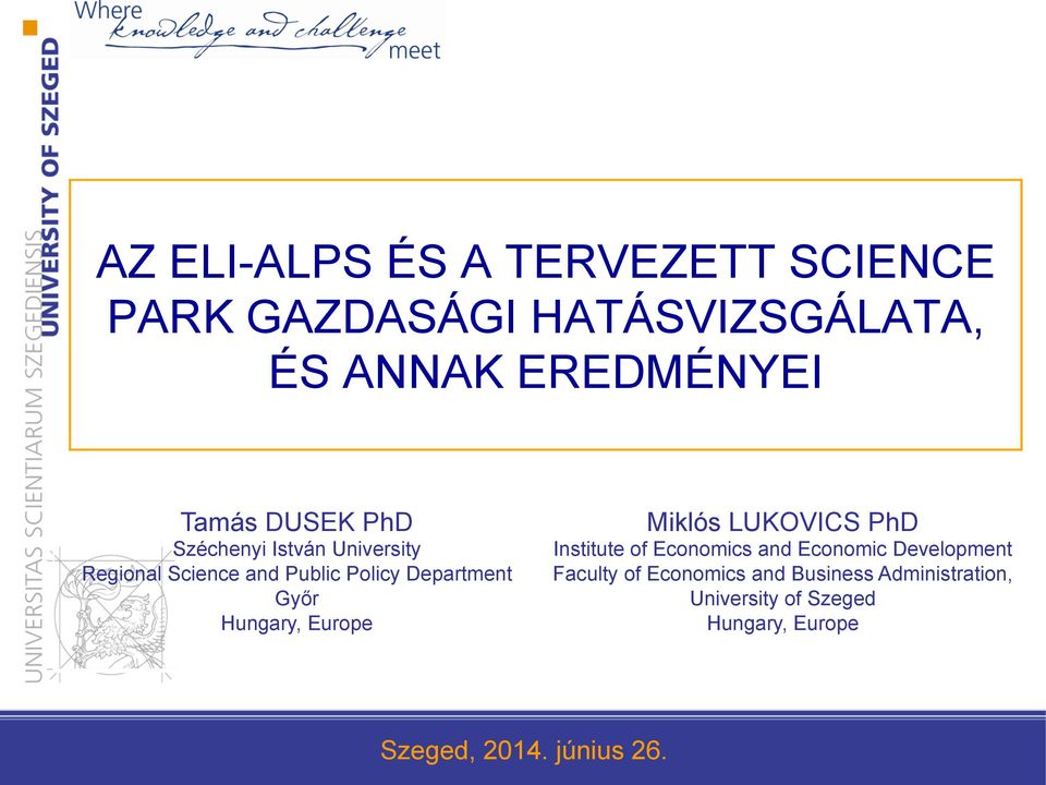 Hungary, Europe Miklós LUKOVICS PhD Institute of Economics and Economic Development Faculty of