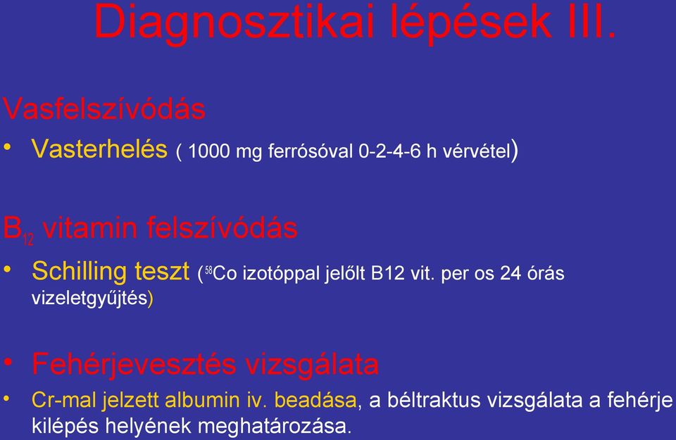 felszívódás Schilling teszt ( 58Co izotóppal jelőlt B12 vit.