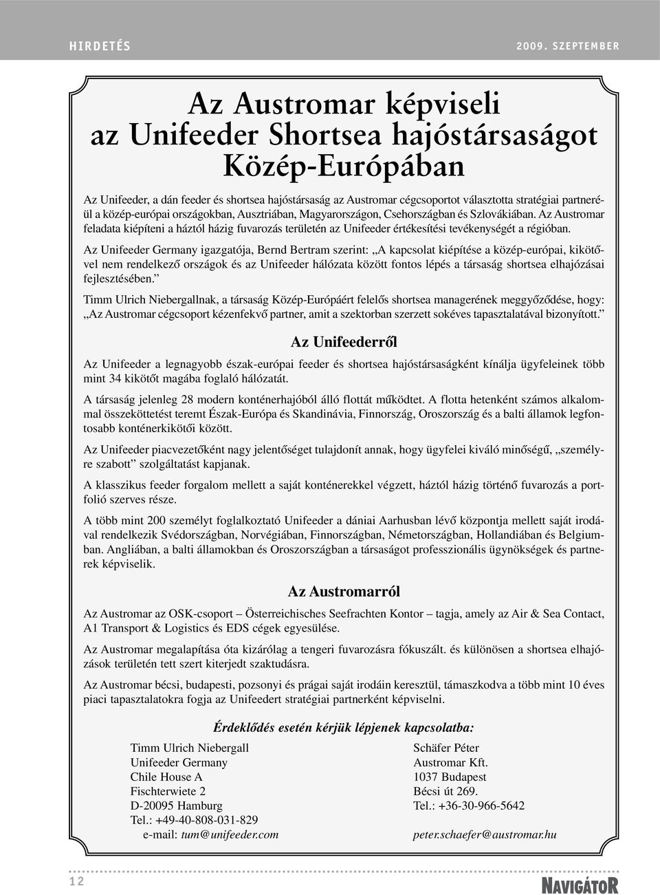 partneréül a közép-európai országokban, Ausztriában, Magyarországon, Csehországban és Szlovákiában.