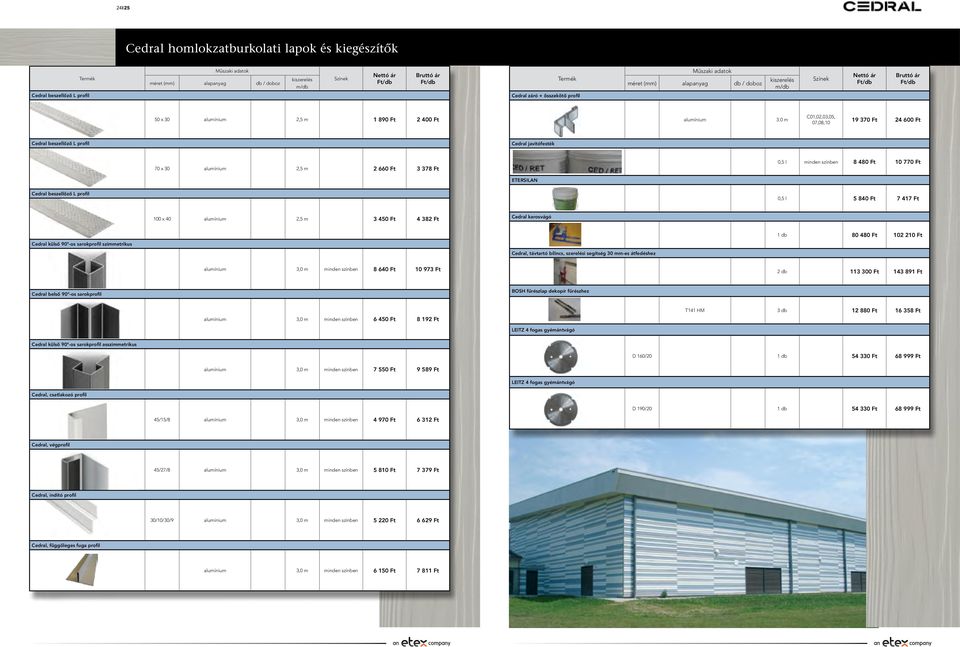 0 m C01,02,03,05, 07,08,10 19 370 Ft 24 600 Ft Cedral beszellőző L profil Cedral javítófesték 70 x 30 alumínium 2,5 m 2 660 Ft 3 378 Ft 0,5 l 8 480 Ft 10 770 Ft ETERSILAN Cedral beszellőző L profil