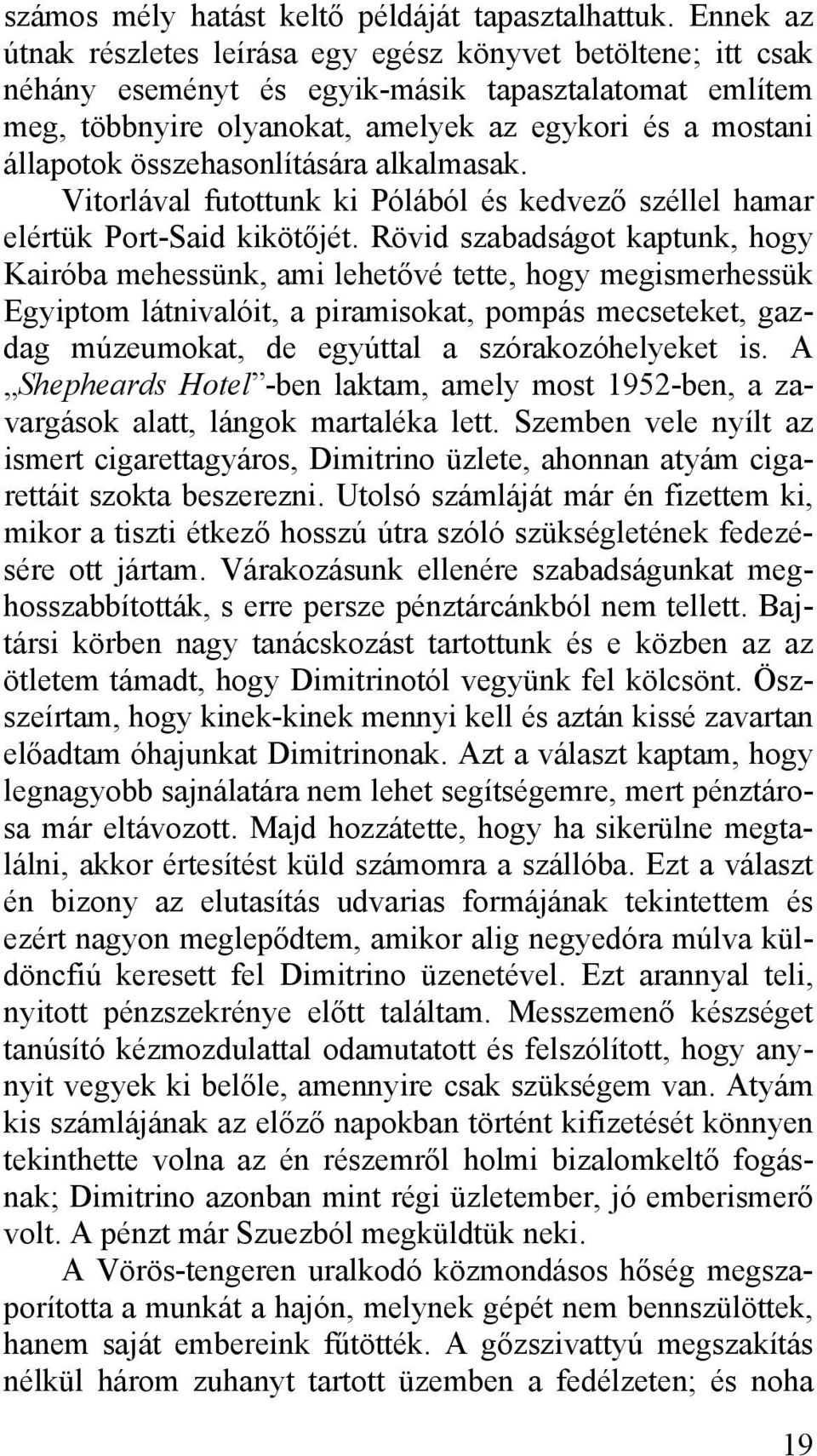 összehasonlítására alkalmasak. Vitorlával futottunk ki Pólából és kedvező széllel hamar elértük Port-Said kikötőjét.