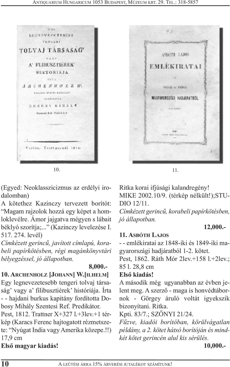 [ILHELM] Egy legnevezetesebb tengeri tolvaj társaság vagy a filibusztiérek históriája. Írta - - hajdani burkus kapitány fordította Dobosy Mihály Szentesi Ref. Predikátor. Pest, 1812. Trattner X+327 l.