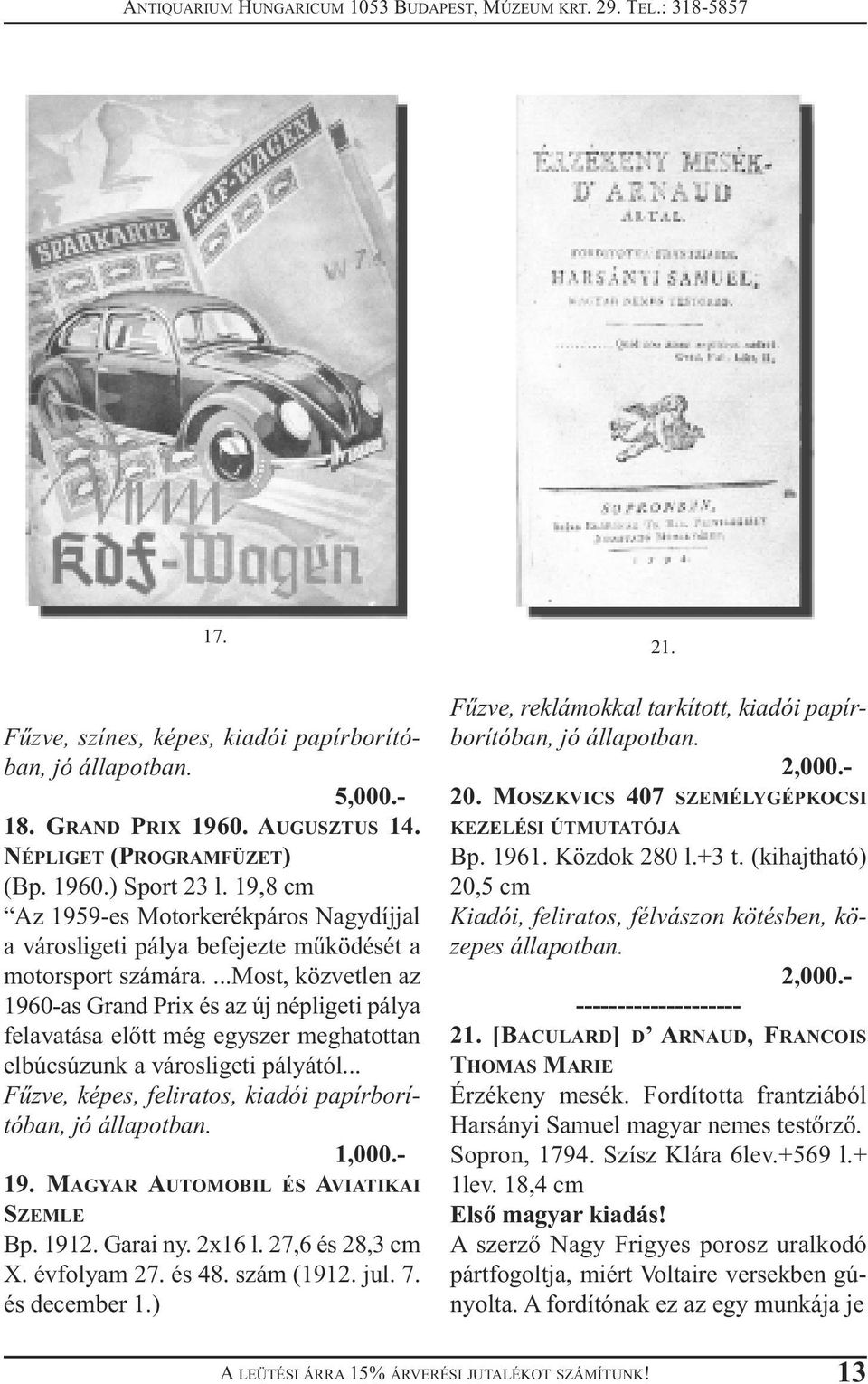 ...most, közvetlen az 1960-as Grand Prix és az új népligeti pálya felavatása előtt még egyszer meghatottan elbúcsúzunk a városligeti pályától... Fűzve, képes, feliratos, kiadói papírborítóban, 1,000.