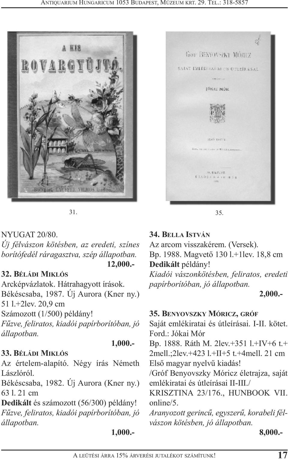 Békéscsaba, 1982. Új Aurora (Kner ny.) 63 l. 21 cm Dedikált és számozott (56/300) példány! Fűzve, feliratos, kiadói papírborítóban, jó állapotban. 1,000.- 34. BELLA ISTVÁN Az arcom visszakérem.