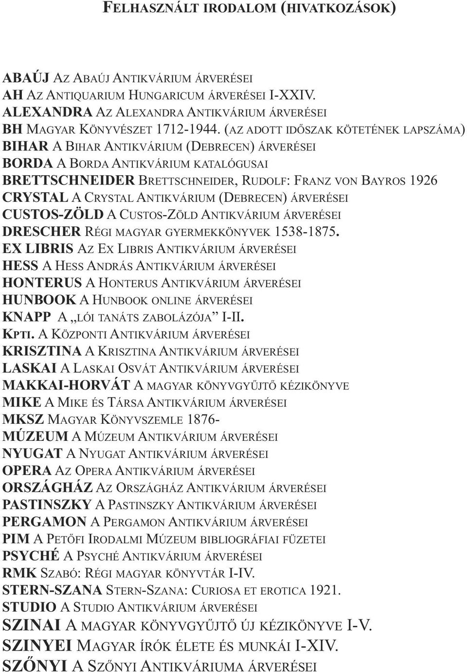 CRYSTAL ANTIKVÁRIUM (DEBRECEN) ÁRVERÉSEI CUSTOS-ZÖLD A CUSTOS-ZÖLD ANTIKVÁRIUM ÁRVERÉSEI DRESCHER RÉGI MAGYAR GYERMEKKÖNYVEK 1538-1875.