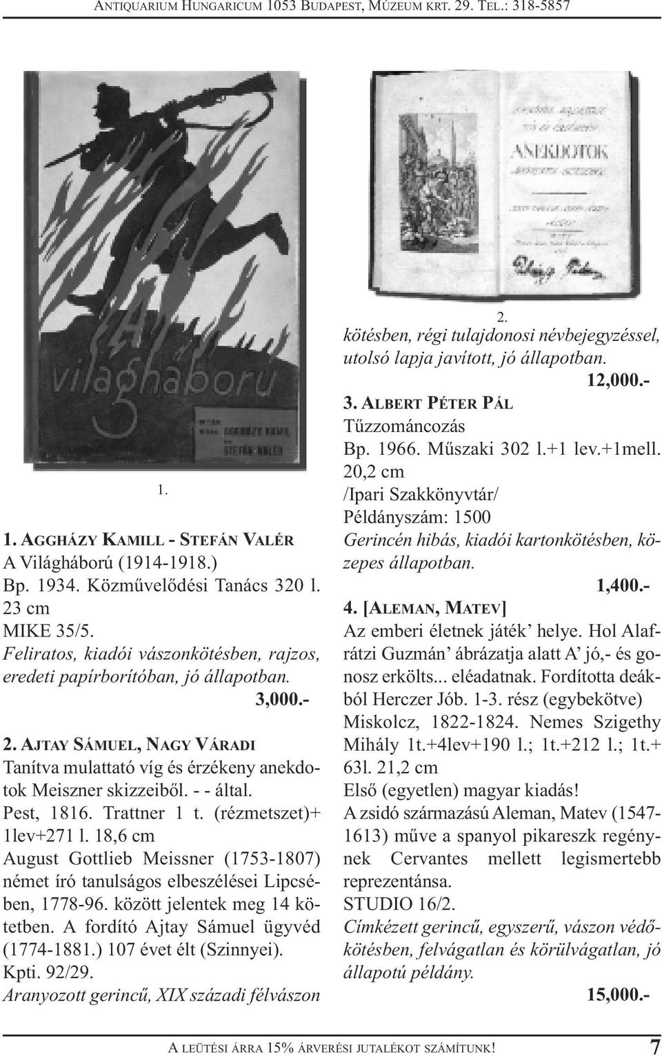 18,6 cm August Gottlieb Meissner (1753-1807) német író tanulságos elbeszélései Lipcsében, 1778-96. között jelentek meg 14 kötetben. A fordító Ajtay Sámuel ügyvéd (1774-1881.) 107 évet élt (Szinnyei).