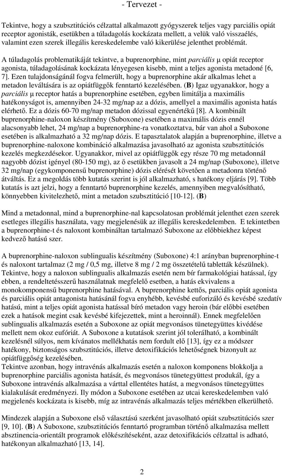 A túladagolás problematikáját tekintve, a buprenorphine, mint parciális µ opiát receptor agonista, túladagolásának kockázata lényegesen kisebb, mint a teljes agonista metadoné [6, 7].