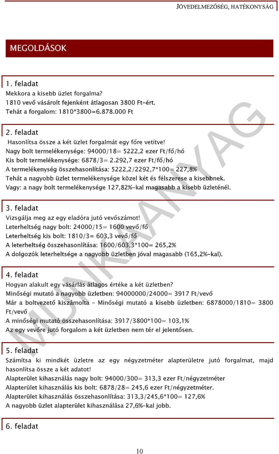 292,7 ezer Ft/fő/hó A termelékenység összehasonlítása: 5222,2/2292,7*100= 227,8% Tehát a nagyobb üzlet termelékenysége közel két és félszerese a kisebbnek.