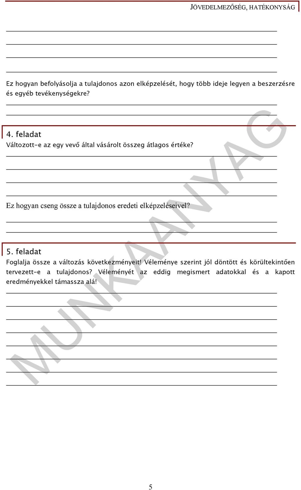 Ez hogyan cseng össze a tulajdonos eredeti elképzeléseivel? 5. feladat Foglalja össze a változás következményeit!