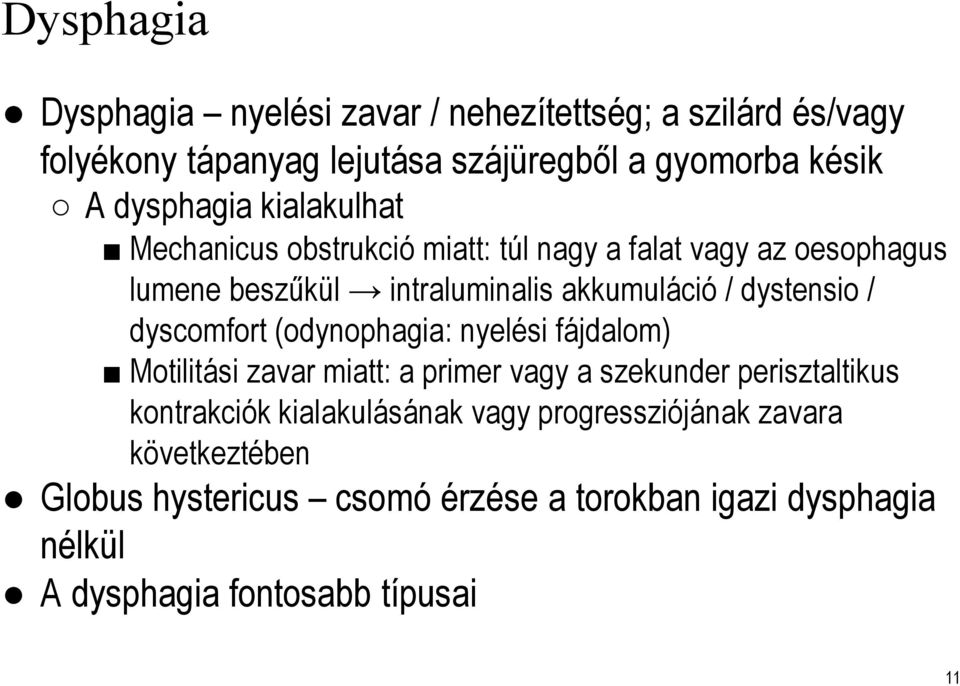 dystensio / dyscomfort(odynophagia: nyelési fájdalom) Motilitási zavar miatt: a primer vagy a szekunder perisztaltikus kontrakciók