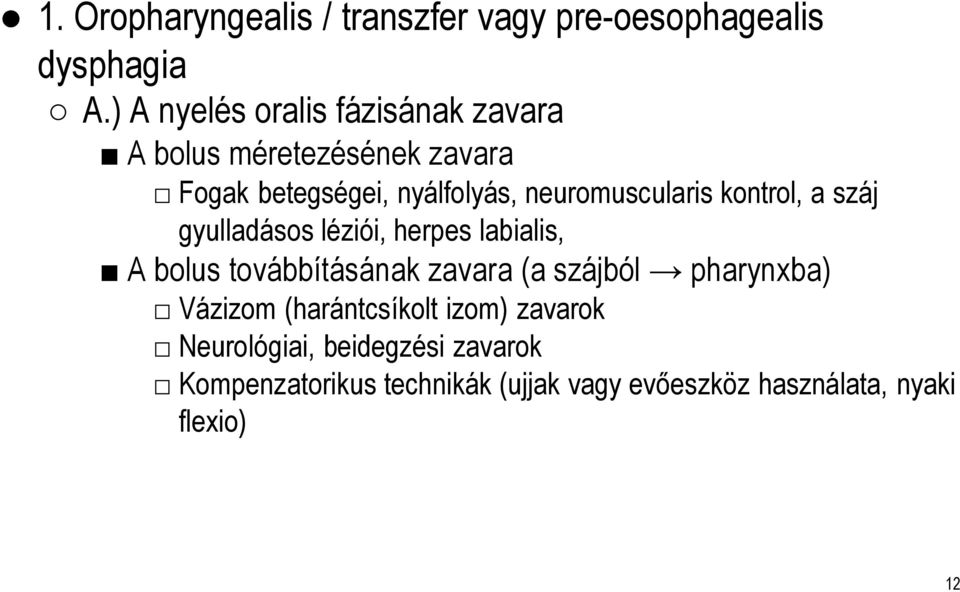 neuromuscularis kontrol, a száj gyulladásos léziói, herpes labialis, A bolus továbbításának zavara (a