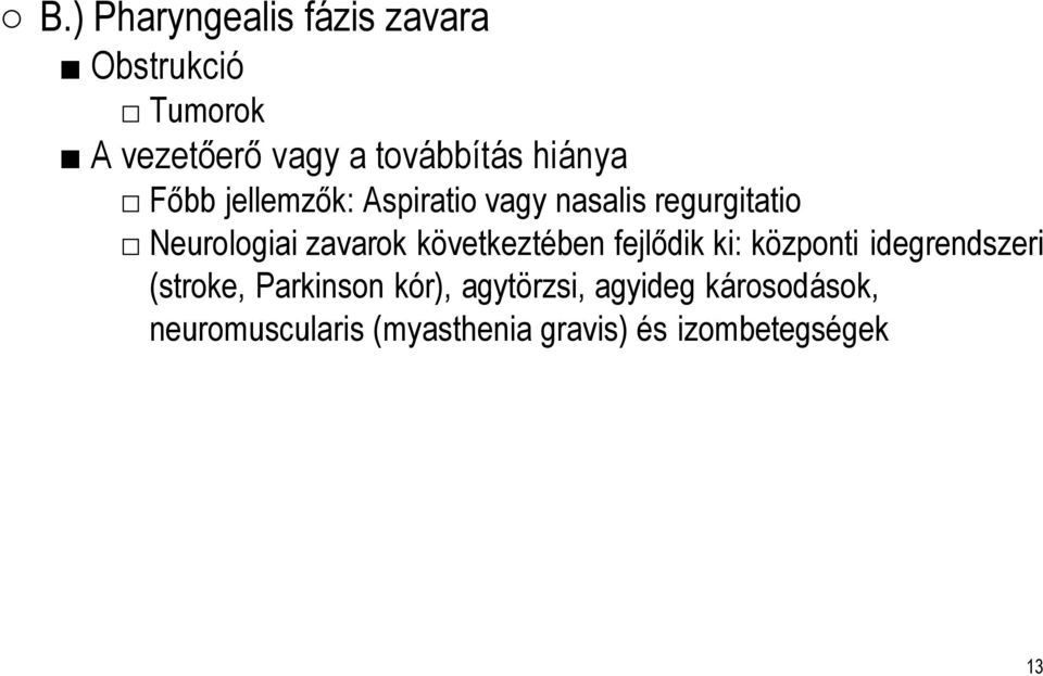 következtében fejlődik ki: központi idegrendszeri (stroke, Parkinson kór),