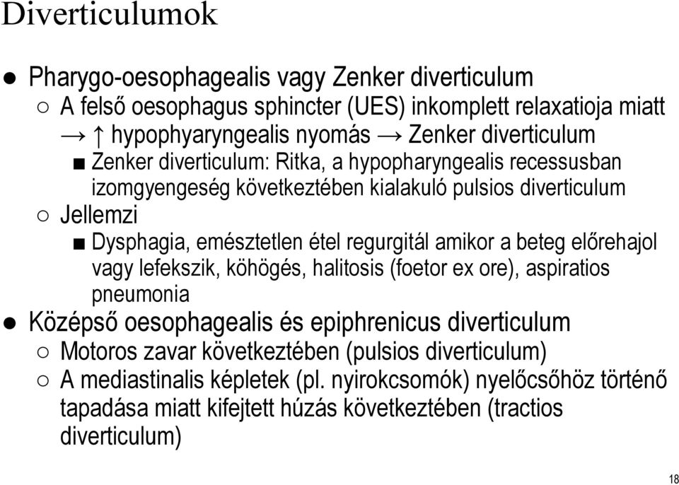 regurgitál amikor a beteg előrehajol vagy lefekszik, köhögés, halitosis(foetorex ore), aspiratios pneumonia Középső oesophagealis és epiphrenicus diverticulum Motoros