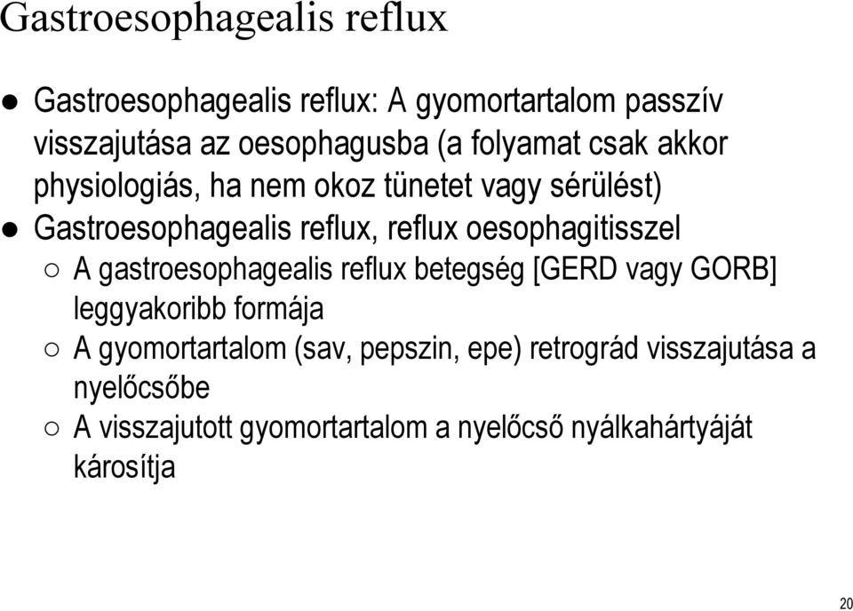 oesophagitisszel A gastroesophagealis reflux betegség [GERD vagy GORB] leggyakoribb formája A gyomortartalom