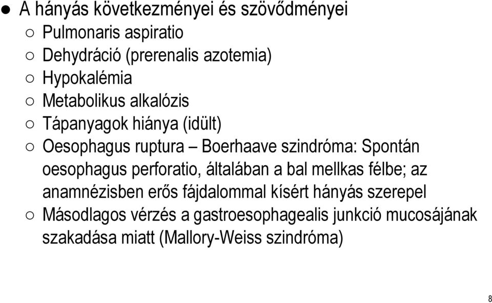 Spontán oesophagus perforatio, általában a bal mellkas félbe; az anamnézisben erős fájdalommal kísért