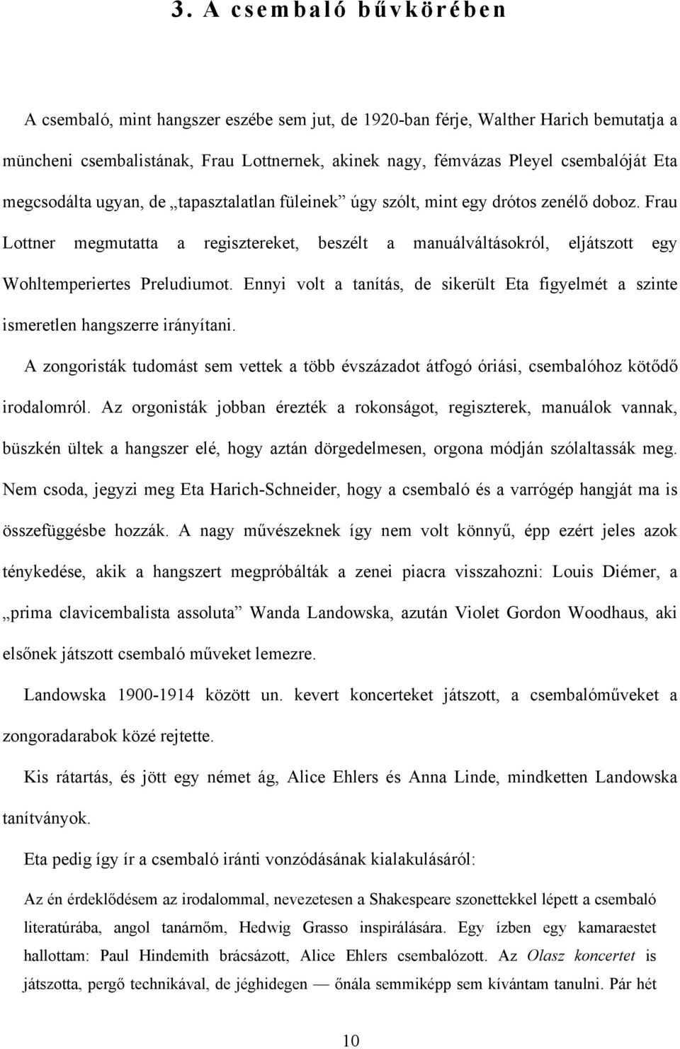 Frau Lottner megmutatta a regisztereket, beszélt a manuálváltásokról, eljátszott egy Wohltemperiertes Preludiumot.