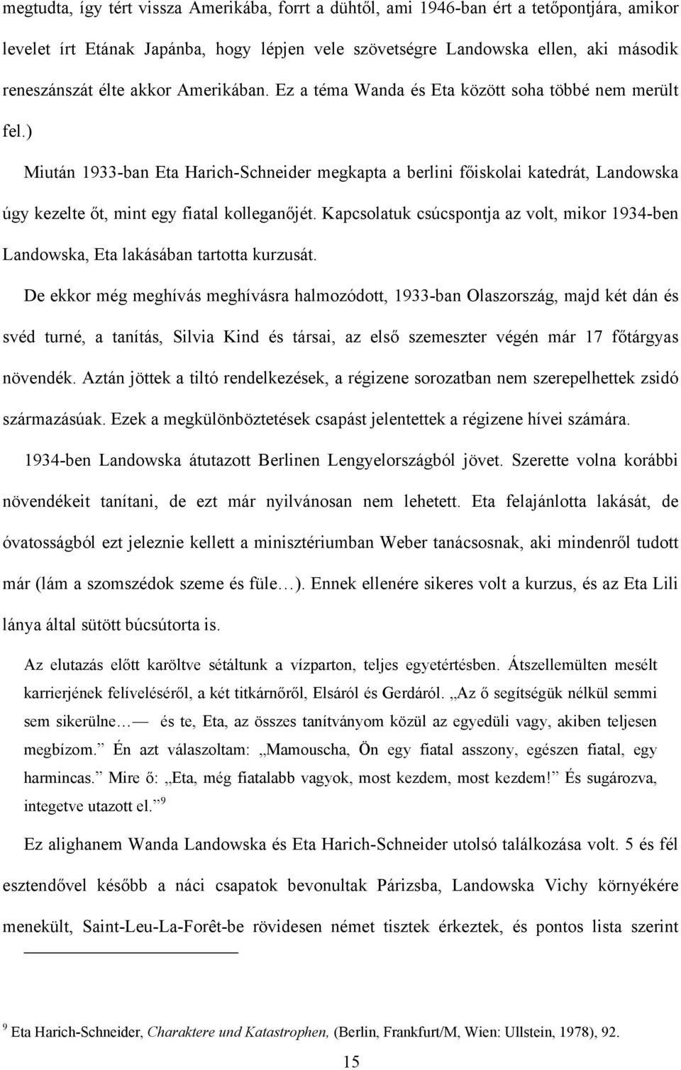 ) Miután 1933-ban Eta Harich-Schneider megkapta a berlini főiskolai katedrát, Landowska úgy kezelte őt, mint egy fiatal kolleganőjét.