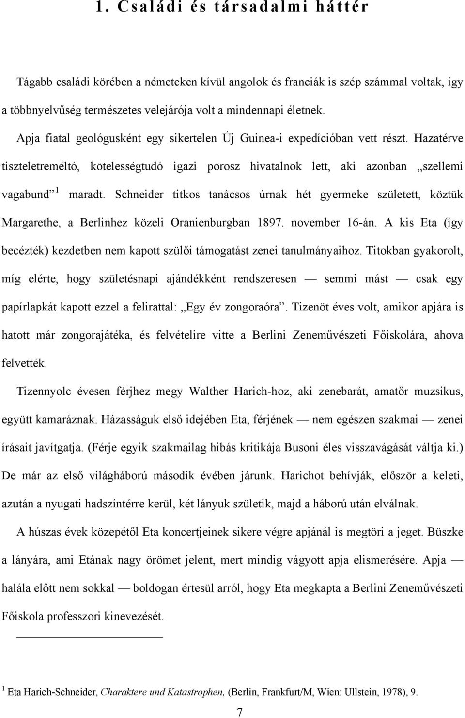 Schneider titkos tanácsos úrnak hét gyermeke született, köztük Margarethe, a Berlinhez közeli Oranienburgban 1897. november 16-án.