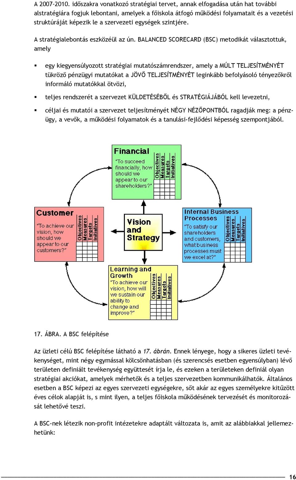 szervezeti egységek szintjére. A stratégialebontás eszközéül az ún.