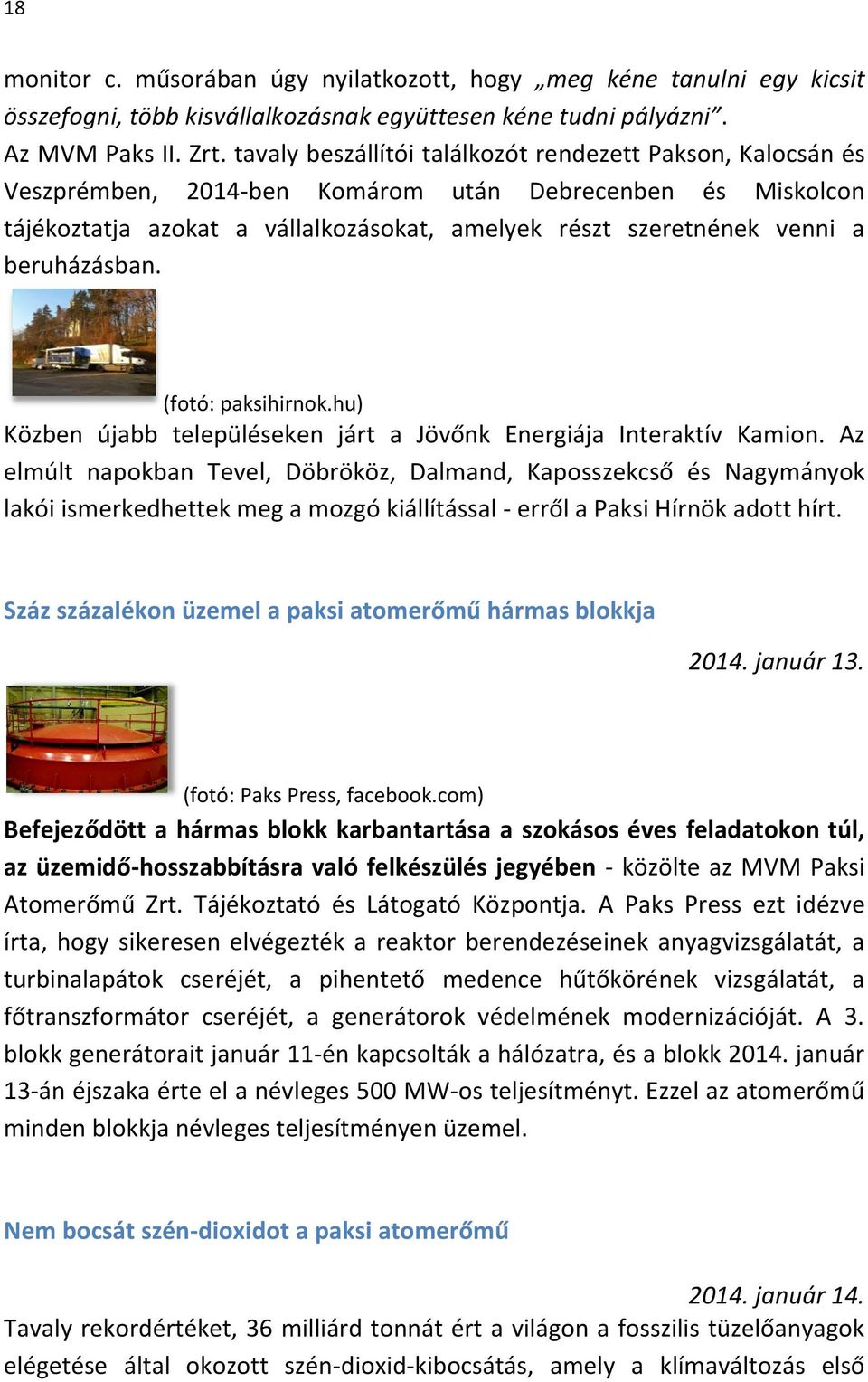 beruházásban. (fotó: paksihirnok.hu) Közben újabb településeken járt a Jövőnk Energiája Interaktív Kamion.