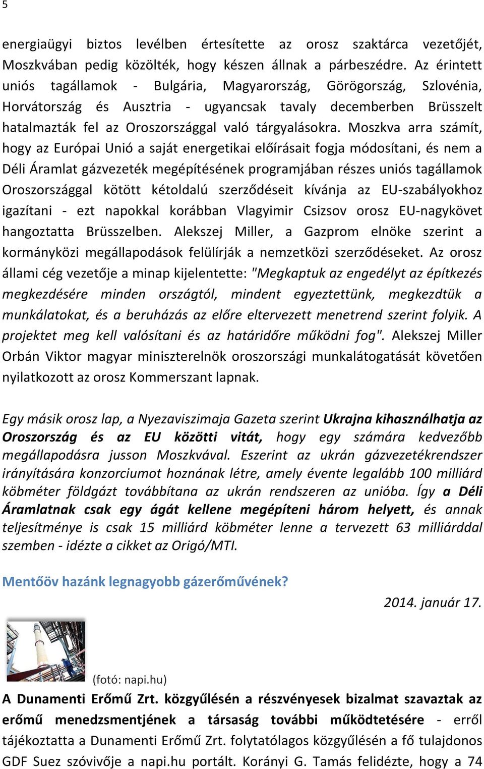 Moszkva arra számít, hogy az Európai Unió a saját energetikai előírásait fogja módosítani, és nem a Déli Áramlat gázvezeték megépítésének programjában részes uniós tagállamok Oroszországgal kötött