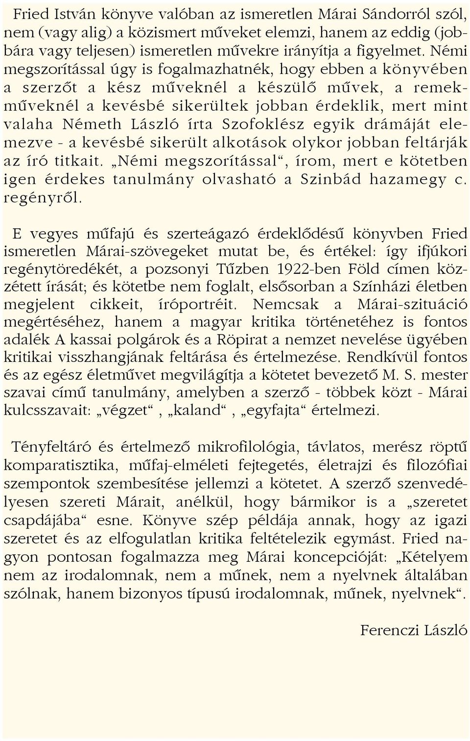 Szofoklész egyik drámáját elemezve - a kevésbé sikerült alkotások olykor jobban feltárják az író titkait.