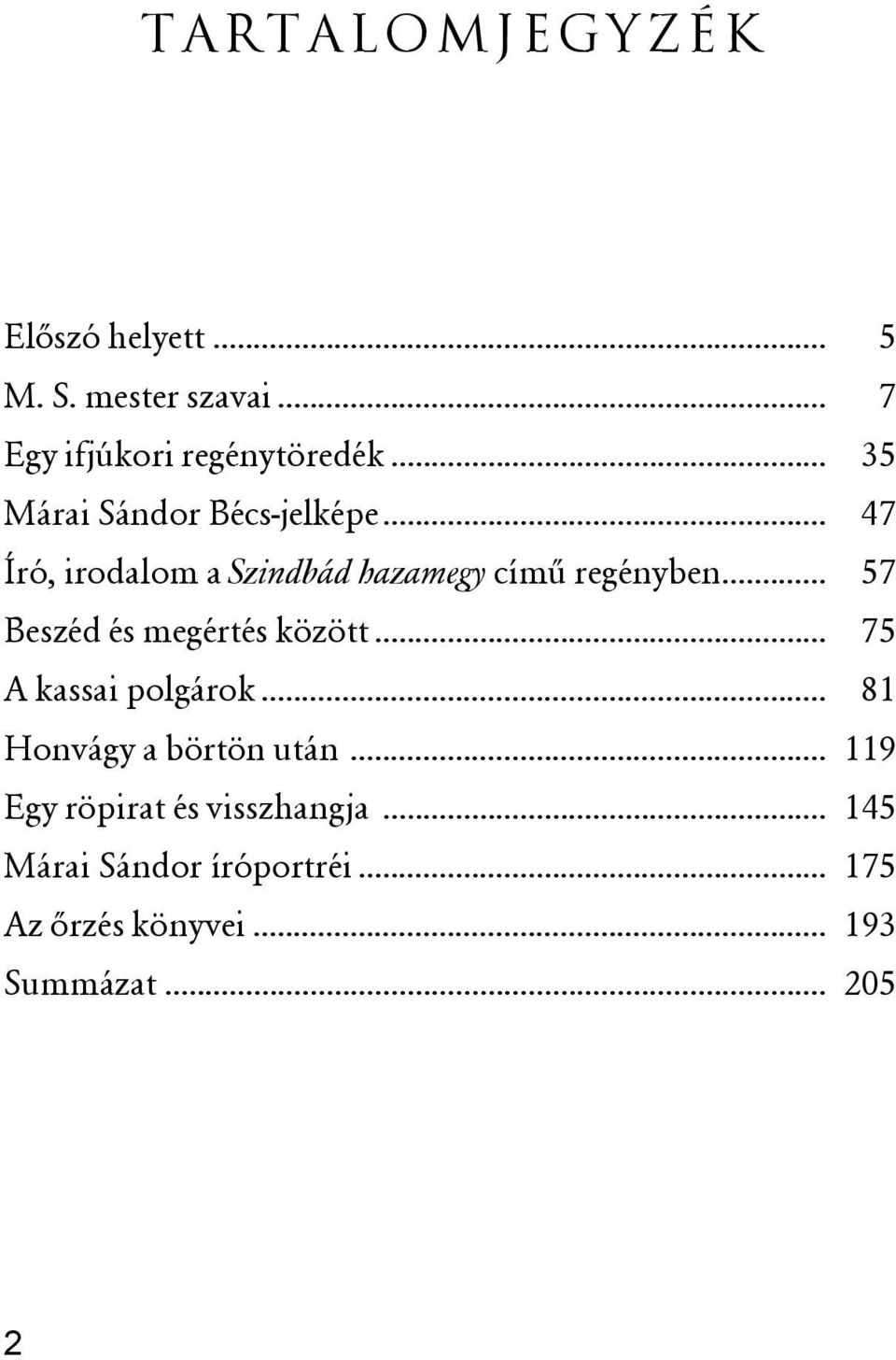 .. 57 Beszéd és megértés között... 75 A kassai polgárok... 81 Honvágy a börtön után.