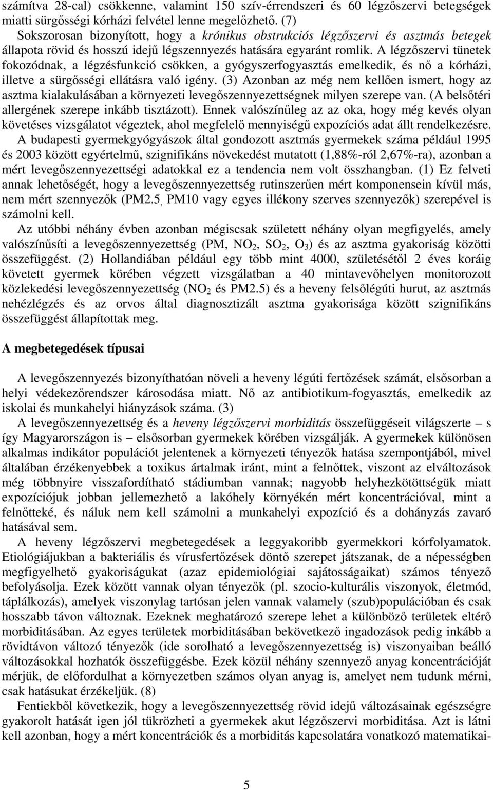 A légzőszervi tünetek fokozódnak, a légzésfunkció csökken, a gyógyszerfogyasztás emelkedik, és nő a kórházi, illetve a sürgősségi ellátásra való igény.