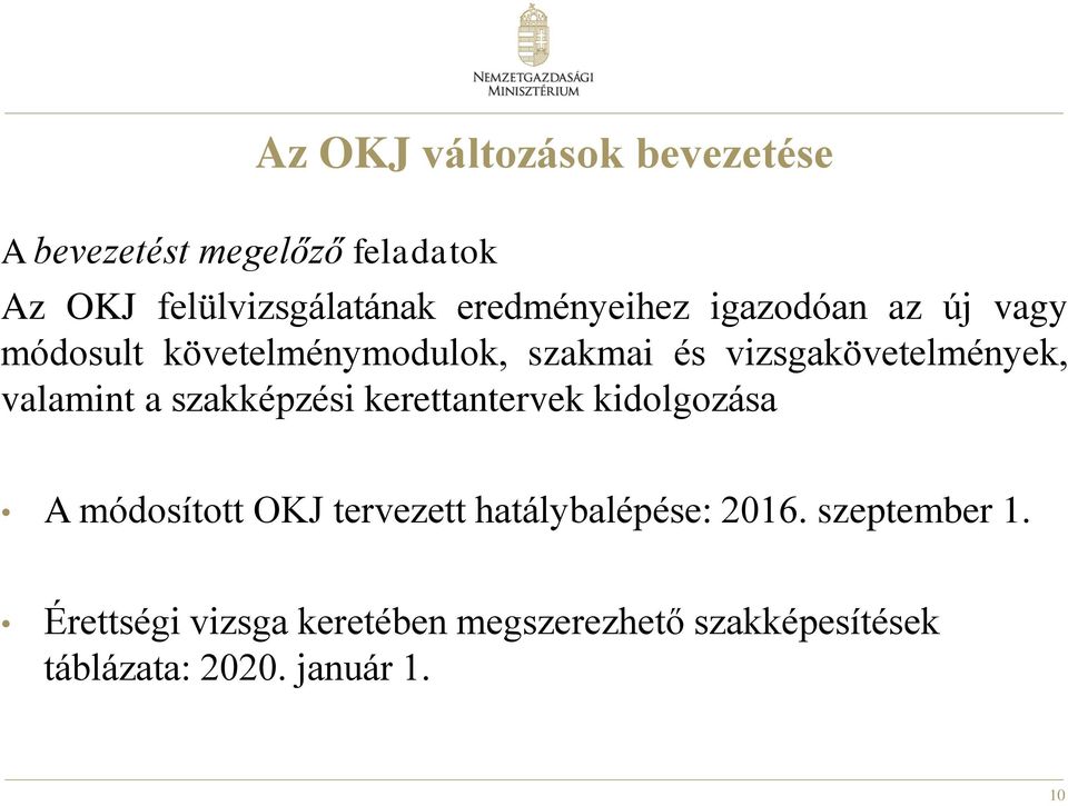 valamint a szakképzési kerettantervek kidolgozása A módosított OKJ tervezett hatálybalépése: