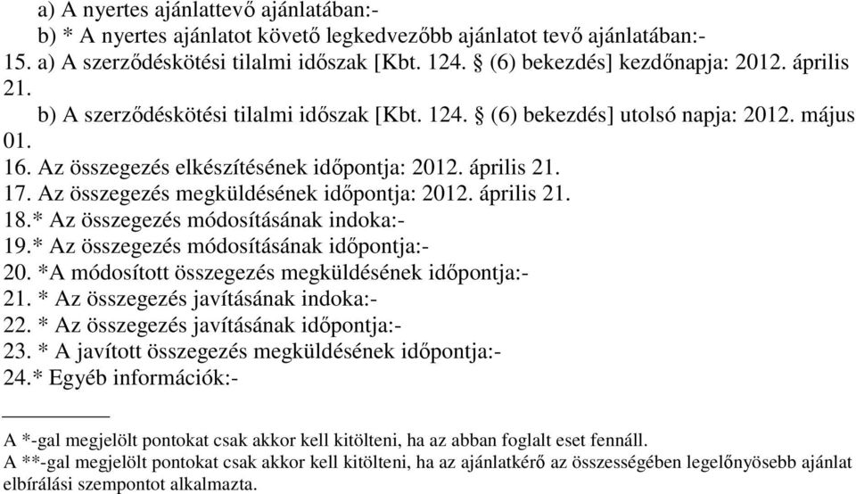 Az összegezés megküldésének időpontja: 2012. április 21. 18.* Az összegezés módosításának indoka:- 19.* Az összegezés módosításának időpontja:- 20.
