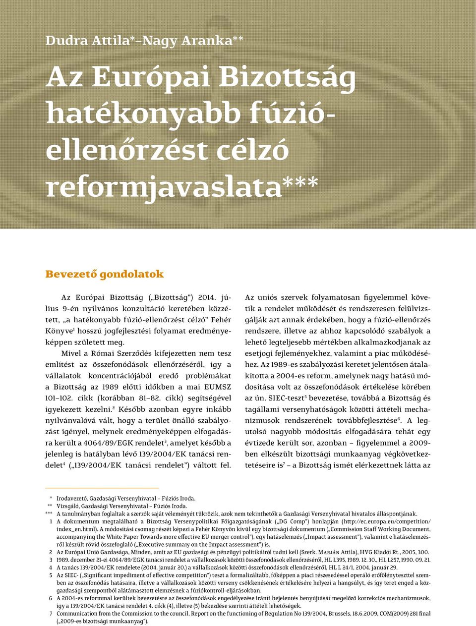 Mivel a Római Szerződés kifejezetten nem tesz említést az összefonódások ellenőrzéséről, így a vállalatok koncentrációjából eredő problémákat a Bizottság az 1989 előtti időkben a mai EUMSZ 101 102.