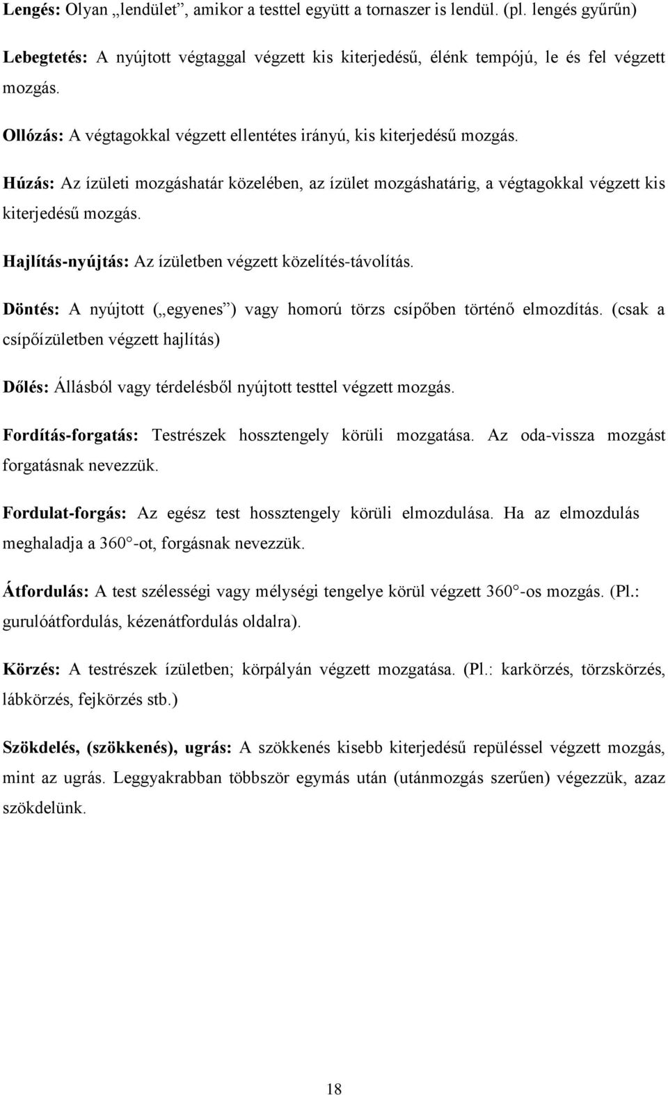 Hajlítás-nyújtás: Az ízületben végzett közelítés-távolítás. Döntés: A nyújtott ( egyenes ) vagy homorú törzs csípőben történő elmozdítás.