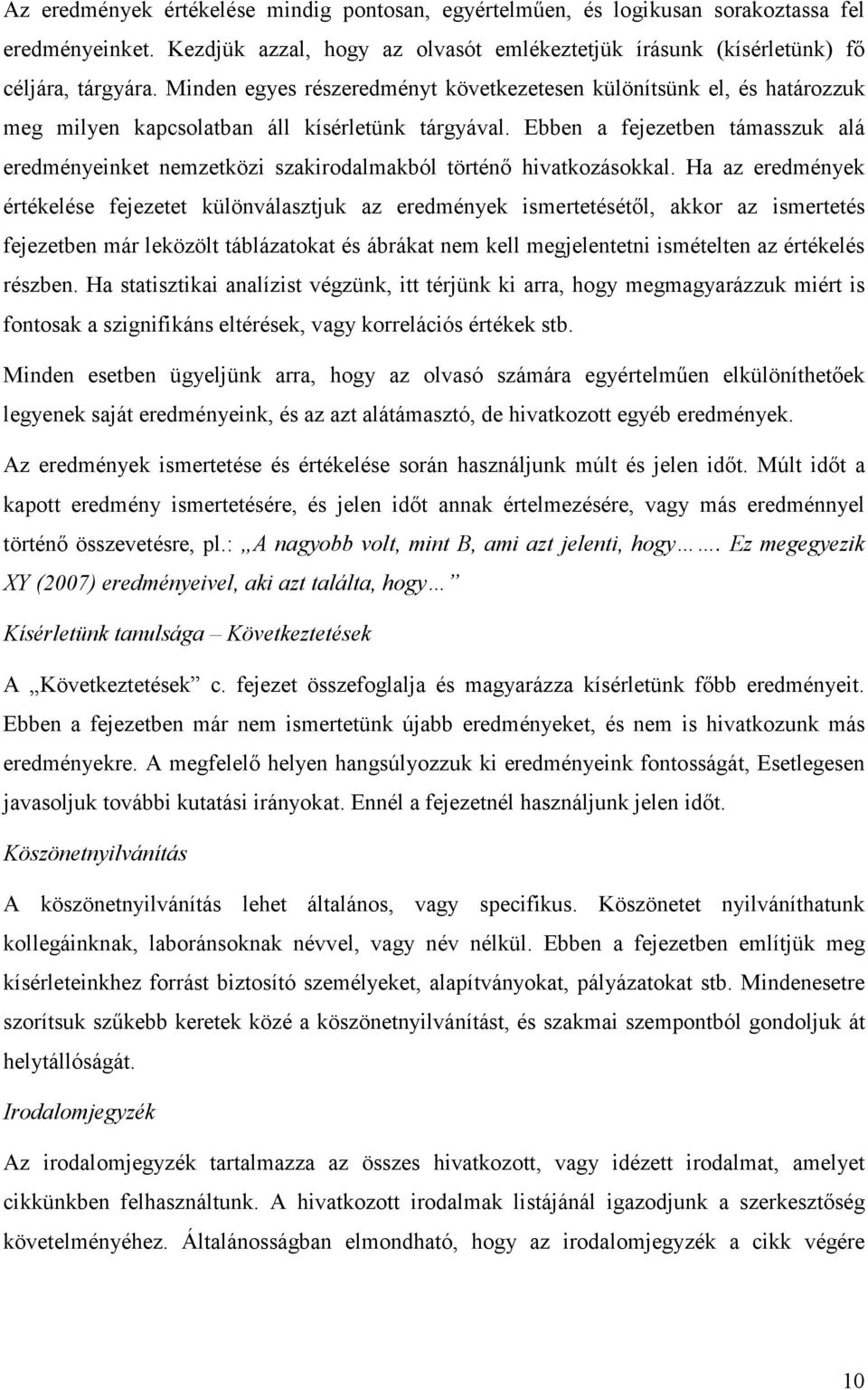 Ebben a fejezetben támasszuk alá eredményeinket nemzetközi szakirodalmakból történő hivatkozásokkal.