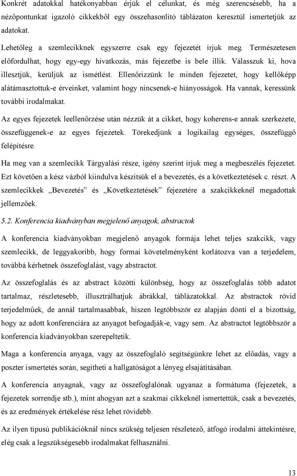 Válasszuk ki, hova illesztjük, kerüljük az ismétlést. Ellenőrizzünk le minden fejezetet, hogy kellőképp alátámasztottuk-e érveinket, valamint hogy nincsenek-e hiányosságok.